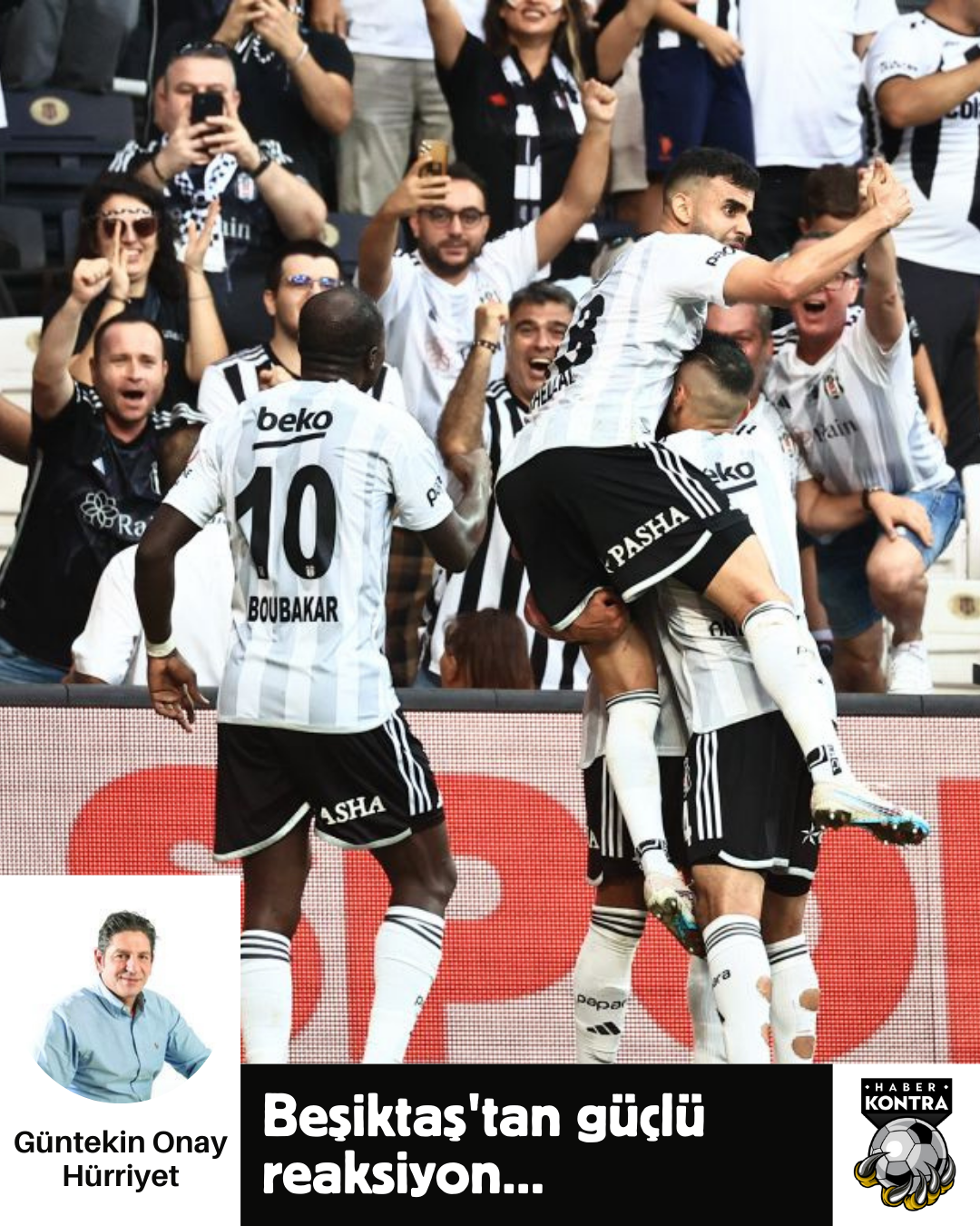 GÜNTEKİN ONAY: “BEŞİKTAŞ’TAN GÜÇLÜ REAKSİYON…”